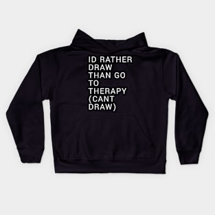 Id Rather Draw Than Go To Therapy Kids Hoodie